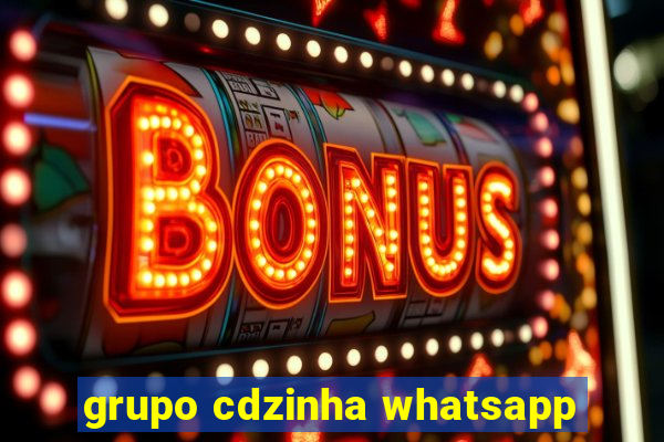 grupo cdzinha whatsapp